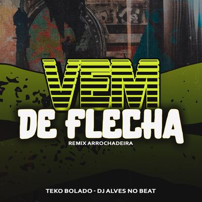 Vem de Flecha By Teko Bolado, Dj Alves no Beat's cover