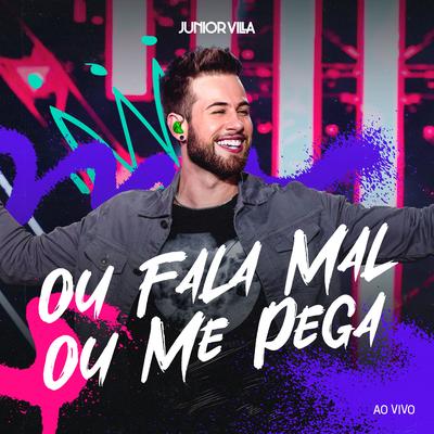Ou Fala Mal ou Me Pega (Ao Vivo) By Junior Villa's cover