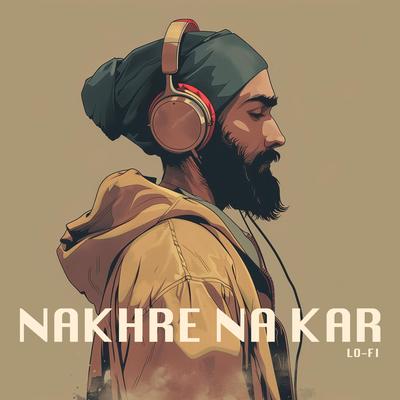 Nakhre Na Kar (Lo-Fi)'s cover