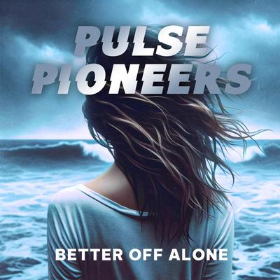 Better Off Alone By Pulse Pioneers's cover