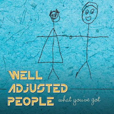What You've Got By Well Adjusted People's cover
