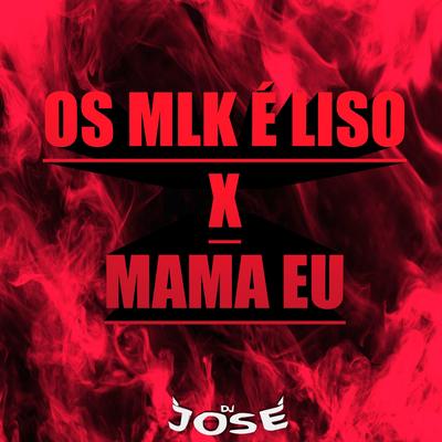 Os Mlk É Liso X Mama Eu By Dj Jose's cover