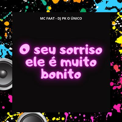 O Seu Sorriso Ele É Muito Bonito By MC Faat, DJ PK O Único's cover