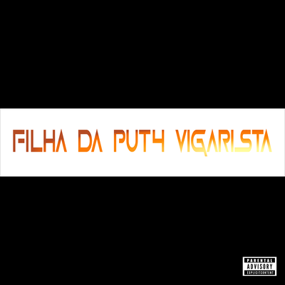 Filha da P4ta Vigarista By DJ Luis, Mc Pogba, DJ ALEK ORIGINAL's cover