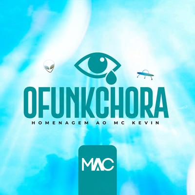 O Funk Chora: Homenagem ao Mc Kevin By Mac's cover
