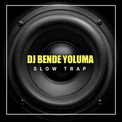 DJ Bende Yoluma Slow Trap Bass Glerr's cover
