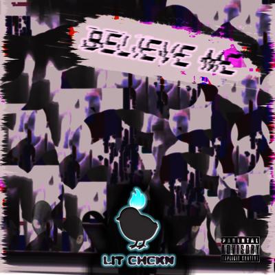 Believe Me By Lit Chckn's cover