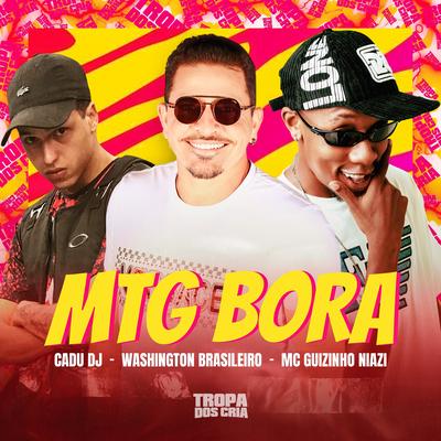 Mtg Bora By Cadu DJ, Washington Brasileiro, Mc guizinho niazi, Tropa dos Cria's cover