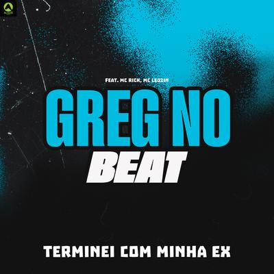 Terminei Com Minha Ex (feat. Mc Rick & Mc Leozin) (feat. Mc Rick & Mc Leozin) By GREG NO BEAT, MC Rick, Mc Leozin's cover