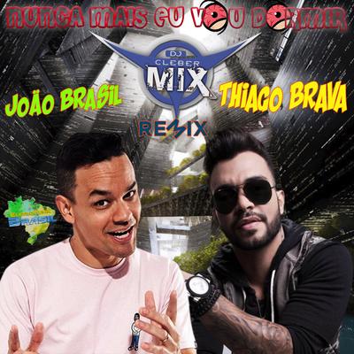 Nunca Mais Eu Vou Dormir (Remix) By DJ Cleber Mix, Eletrofunk Brasil, Thiago Brava, João Brasil's cover
