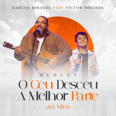 Medley: O Céu Desceu / A Melhor Parte (Ao Vivo) By Marcos Miranda, Victor Miranda's cover