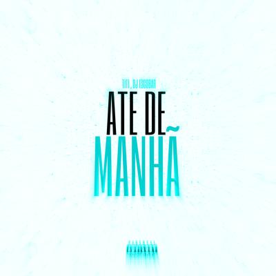 Ate De Manhã By DJ ESCOBAR, MC Titi's cover