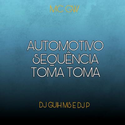 Automotivo Sequencia Toma Toma By DJ Guih MS, Mc Gw's cover