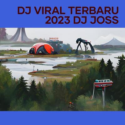 Dj Viral Terbaru 2023 Dj Joss's cover