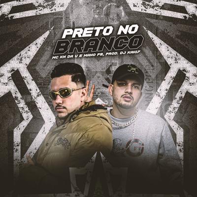 Preto no Branco By MC KN DA V, Mano FB, DJ KAIO7's cover