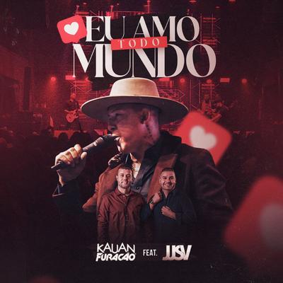 Eu Amo Todo Mundo (Ao Vivo) By Kauan Furacão, JJSV Julian e Juliano's cover