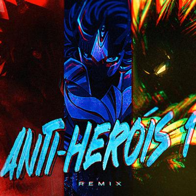 Anti-Heróis 1 Remix By Yuri Bl4ck, Tauz, VMZ's cover