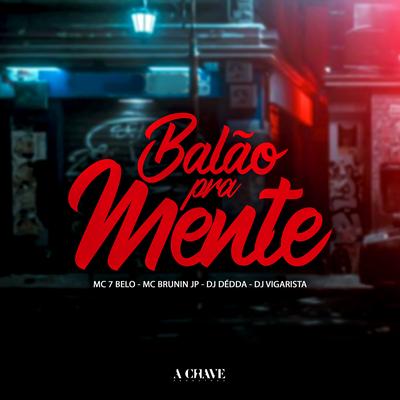 Balão pra Mente (feat. Mc 7 Belo) (feat. Mc 7 Belo) By Dj Dédda, DJ Vigarista, Mc Brunin JP, Mc 7 Belo's cover