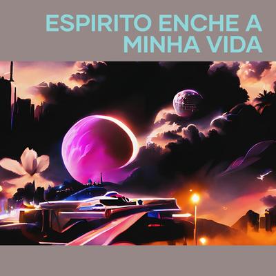 Espirito Enche a Minha Vida By Nilmar, Leonardo Magalhães's cover
