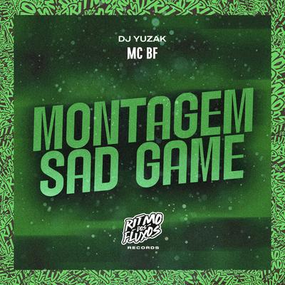 Montagem Sad Game By MC BF, DJ YUZAK's cover