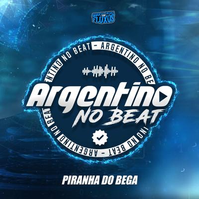 Piranha do Bega By Argentino No Beat, MC Nauan, MC Kaah's cover