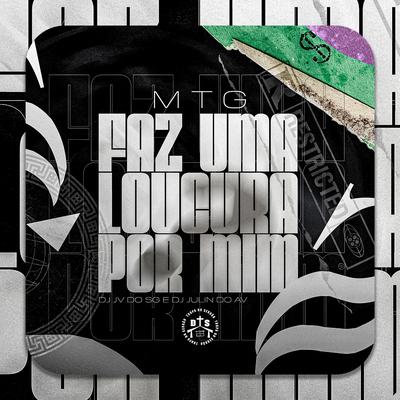 Mtg Faz Uma Loucura Por Mim By DJ JV DO SG, DJ JULIN DO AV's cover