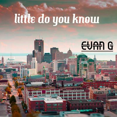 Little Do You Know By Evan G's cover