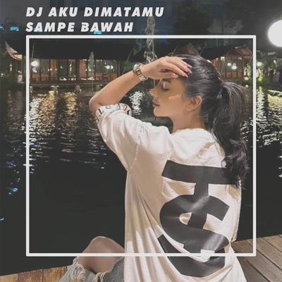 DJ AKU DIMATAMU SAMPE BAWAH By ENDO AP's cover