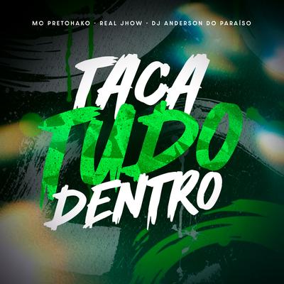 Taca Tudo Dentro By Mc Pretchako, Real Jhow, Dj Anderson do Paraiso's cover