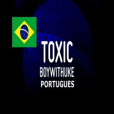 BoyWithUke - Toxic PORTUGUES By MC Viciante's cover