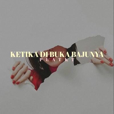 KETIKA DI BUKA BAJUNYA PLAT KT's cover