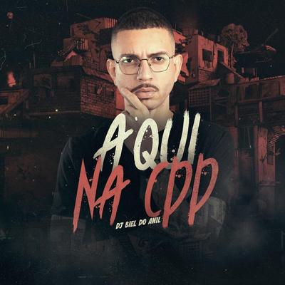 Aqui na CDD By DJ Biel do Anil's cover