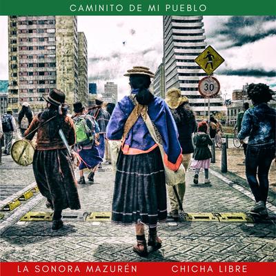Caminito de mi Pueblo By Chicha Libre, La Sonora Mazurén's cover