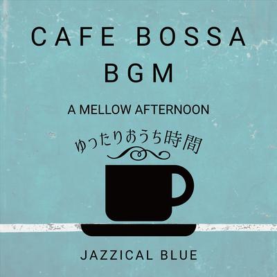 Cafe Bossa BGM:ゆったりおうち時間 - A Mellow Afternoon's cover