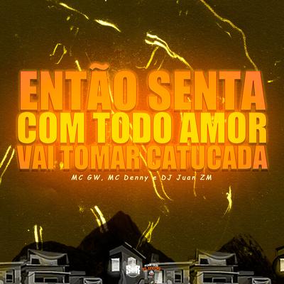 Então Senta Com Todo Amor, Vai Tomar Catucada's cover