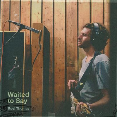 Waited to Say By Ruel Thomas's cover