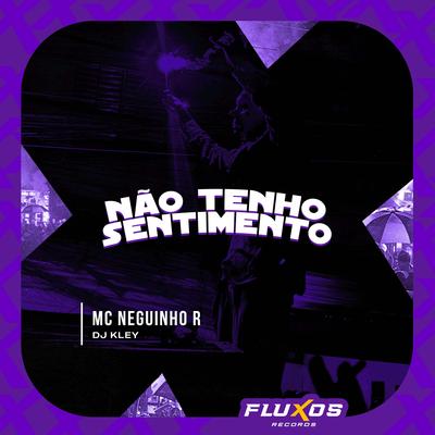 Não tenho Sentimento By MC Neguinho R, DJ Kley's cover