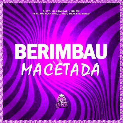 Berimbau Macetada By DJ WF, Mc Gw, Dj kamikazi, DJ Digo Beat, DJ Teteu, MC ALAN OFC's cover