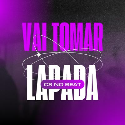 Vai Tomar Lapada By Cs No Beat's cover