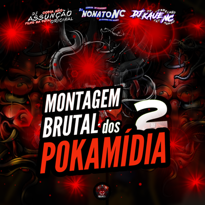 MONTAGEM BRUTAL DOS POKAMÍDIA 2 By DJ Assunção Original, MC Díaz SP, DJ Kaue NC, MC ZS, Dj Nonato Nc's cover