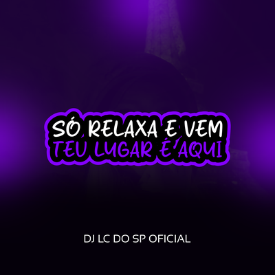 SÒ RELAXA E VEM TEU LUGAR E AQUI's cover