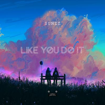 Like You Do It By SUNZZ's cover