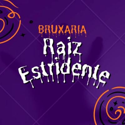 Bruxaria Raiz Estridente By DJ Léo da 17, Love Fluxos's cover