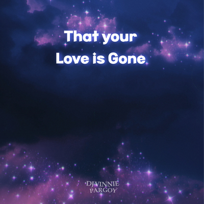That Your Love Is Gone By DJ VINNIE PARGOY's cover