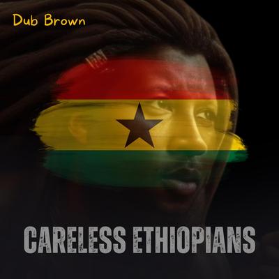 Careless Ethiopians By Dub Brown's cover