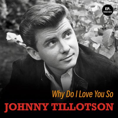 Why Do I Love You So (Remastered) By Johnny Tillotson's cover