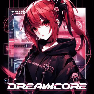 DREAMCORE By XYT, AZTROMX's cover