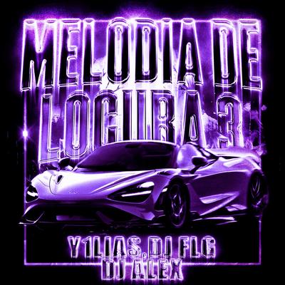 MELODIA DO LOUCURA 3 (Slowed) By Y1LIAS, DJ FLG, DJ Alex's cover