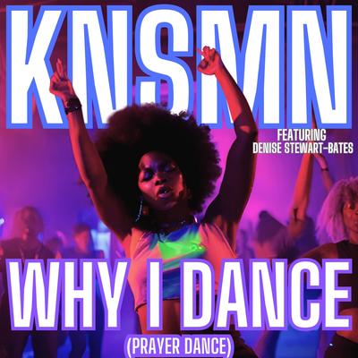 Why I Dance By KNSMN, Denise Stewart-Bates's cover