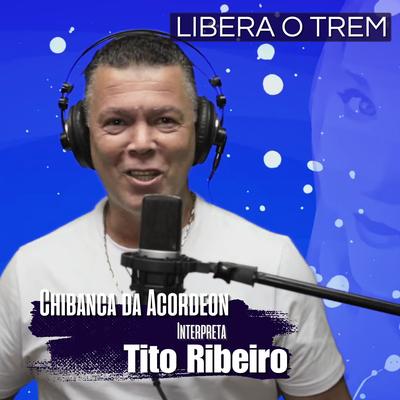 Libera o Trem By Chibanca da Acordeon, Tito Ribeiro's cover